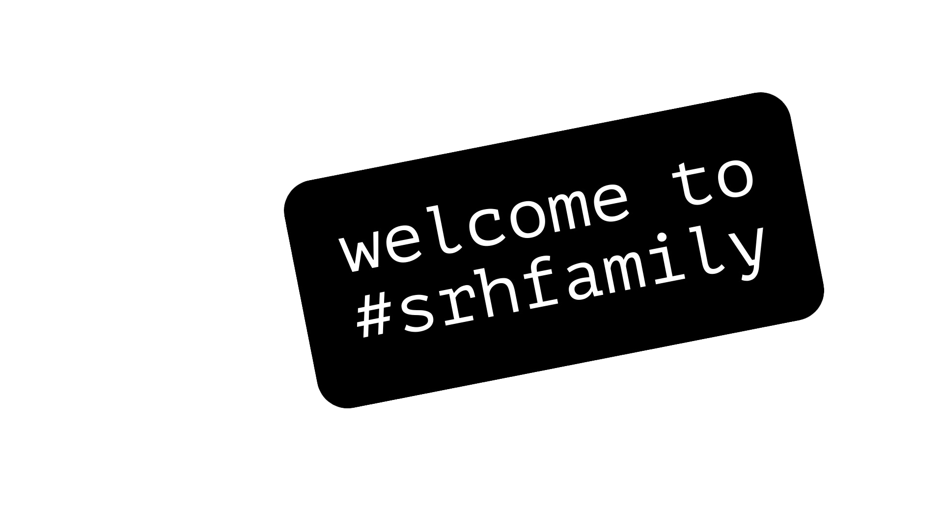Schwarzes Rechteck mit weißem Text: 'Willkommen zur #srhfamily
