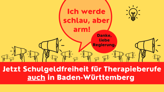 Gelbe Grafik mit Megafonen und Text: 'Ich werde schlau, aber arm!' und 'Jetzt Schulgeldfreiheit für Therapieberufe auch in Baden-Württemberg